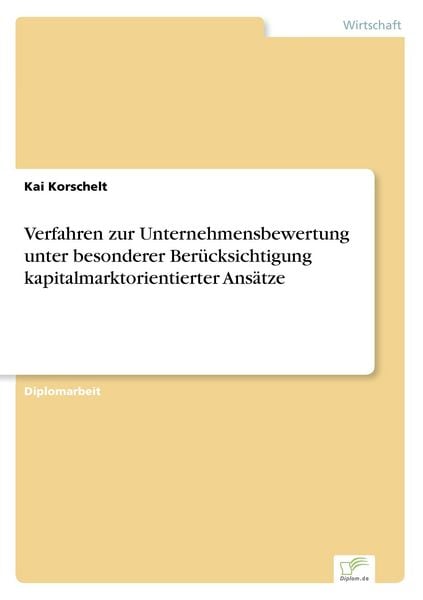 Verfahren zur Unternehmensbewertung unter besonderer Berücksichtigung kapitalmarktorientierter Ansätze, Taschenbuch von Kai Korschelt, GRIN,