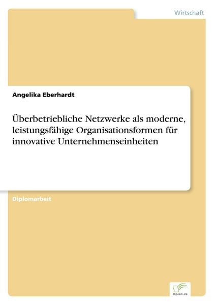 Produktbild: &Uuml;berbetriebliche Netzwerke als moderne, leistungsf&auml;hige Organisationsformen f&uuml;r innovative Unternehmenseinheiten