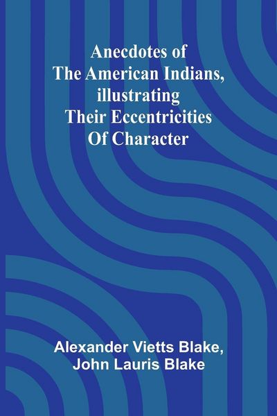 Produktbild: Anecdotes of the American Indians, illustrating their eccentricities of character