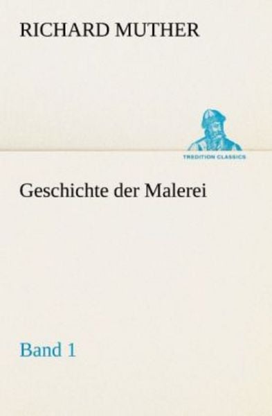 Geschichte der Malerei 1, Taschenbuch von Richard Muther, Tredition, 9783842492257