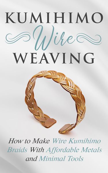 Produktbild: Kumihimo Wire Weaving: How to Make Wire Kumihimo Braids With Affordable Metals and Minimal Tools