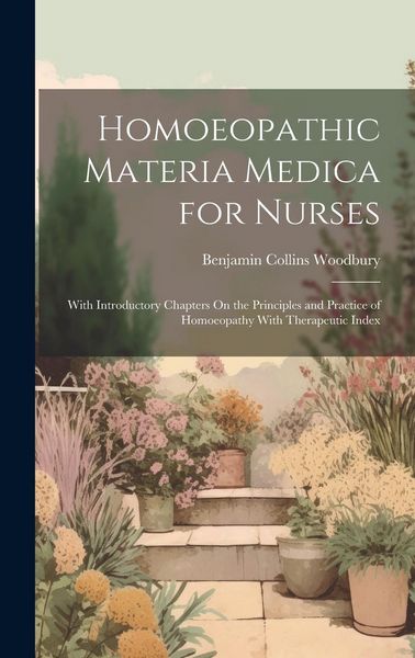 Produktbild: Homoeopathic Materia Medica for Nurses: With Introductory Chapters On the Principles and Practice of Homoeopathy With Therapeutic Index
