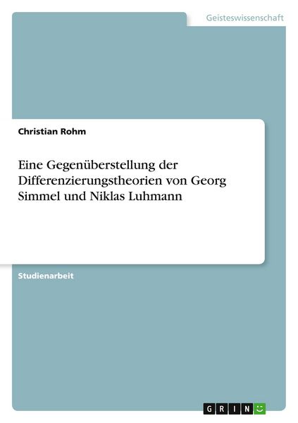 Eine Gegenüberstellung der Differenzierungstheorien von Georg Simmel und Niklas Luhmann, Taschenbuch von Christian Rohm, GRIN, 9783640929542