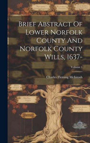 Produktbild: Brief Abstract Of Lower Norfolk County And Norfolk County Wills, 1637-; Volume 1