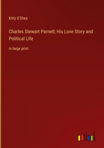Produktbild: Charles Stewart Parnell; His Love Story and Political Life