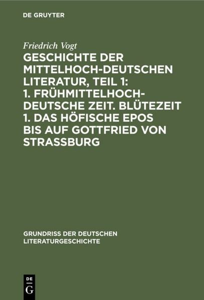 Produktbild: Geschichte der Mittelhochdeutschen Literatur, Teil 1: 1. Fr&uuml;hmittelhochdeutsche Zeit. Bl&uuml;tezeit 1. Das h&ouml;fische Epos bis auf Gottfried von Strassburg