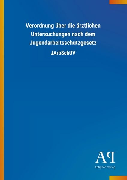 Produktbild: Verordnung &uuml;ber die &auml;rztlichen Untersuchungen nach dem Jugendarbeitsschutzgesetz