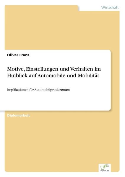 Motive, Einstellungen und Verhalten im Hinblick auf Automobile und Mobilität