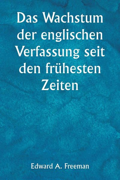 Produktbild: Das Wachstum der englischen Verfassung seit den fr&uuml;hesten Zeiten