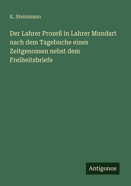 Produktbild: Der Lahrer Proze&szlig; in Lahrer Mundart nach dem Tagebuche eines Zeitgenossen nebst dem Freiheitsbriefe