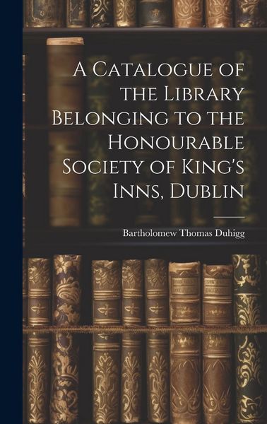 Produktbild: A Catalogue of the Library Belonging to the Honourable Society of King's Inns, Dublin
