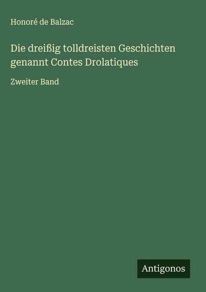 Produktbild: Die drei&szlig;ig tolldreisten Geschichten genannt Contes Drolatiques