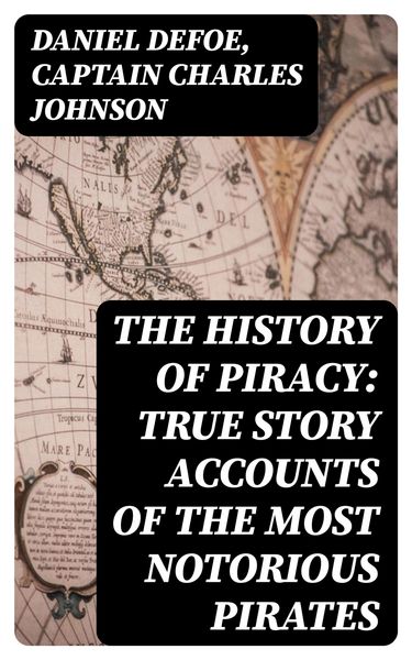 Produktbild: The History of Piracy: True Story Accounts of the Most Notorious Pirates