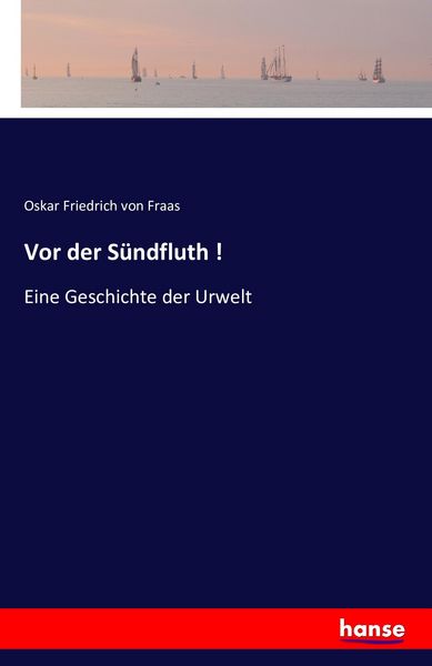 Vor der Sündfluth !, Taschenbuch von Oskar Friedrich Fraas, Hansebooks, 9783741179778