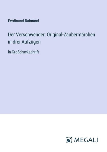 Produktbild: Der Verschwender; Original-Zauberm&auml;rchen in drei Aufz&uuml;gen
