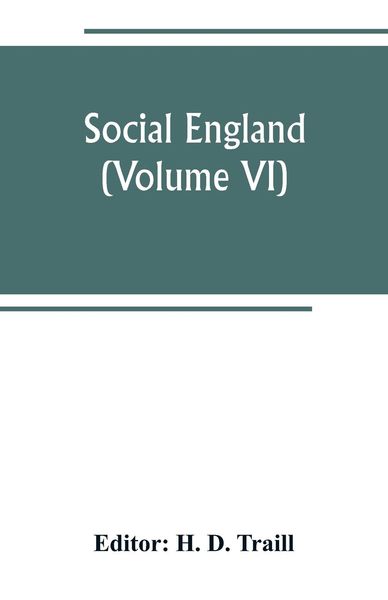 Produktbild: Social England; a record of the progress of the people in religion, laws, learning, arts, industry, commerce, science, literature and manners, from the earliest times to the present day (Volume VI)