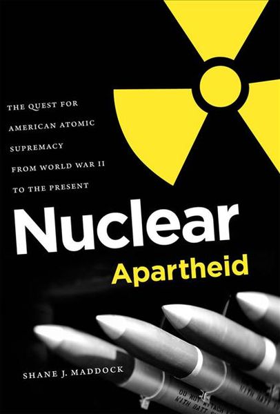 Produktbild: Nuclear Apartheid: The Quest for American Atomic Supremacy from World War II to the Present