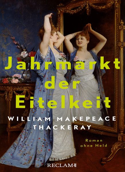 Produktbild: Jahrmarkt der Eitelkeit. Roman ohne Held | William Thackerays vergn&uuml;gliche Charakterstudie neu und zeitgem&auml;&szlig; &uuml;bersetzt