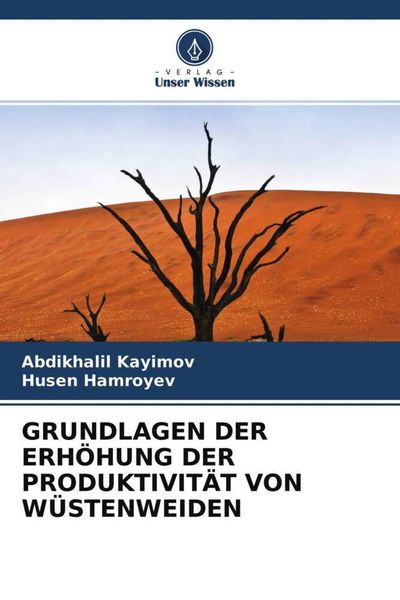 Grundlagen der Erhöhung der Produktivität von Wüstenweiden, Taschenbuch von Abdikhalil Kayimov , Husen Hamroyev, Verlag Unser Wissen, 9786204496849