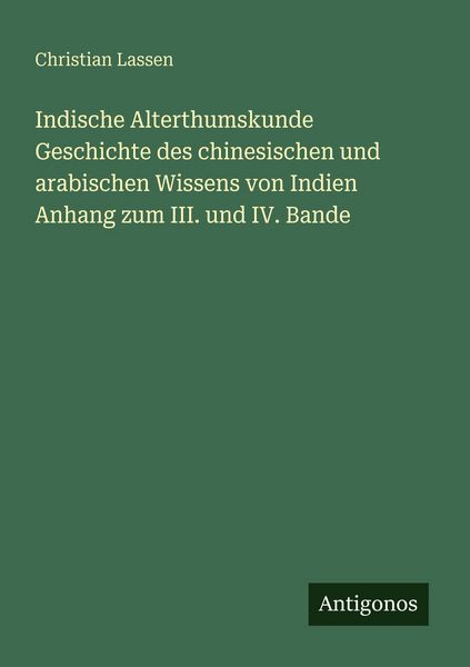 Indische Alterthumskunde Geschichte des chinesischen und arabischen Wissens von Indien Anhang zum III. und IV. Bande, Taschenbuch von Christian