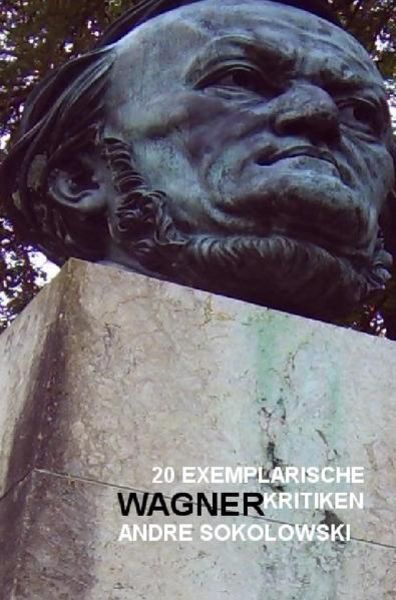 NachDRUCK / 20 exemplarische Wagnerkritiken von Andre Sokolowski, Taschenbuch von das online-magazin KULTURA-EXTRA, Epubli, 9783737554596