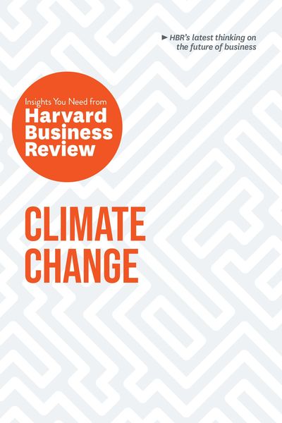 Produktbild: Climate Change: The Insights You Need from Harvard Business Review