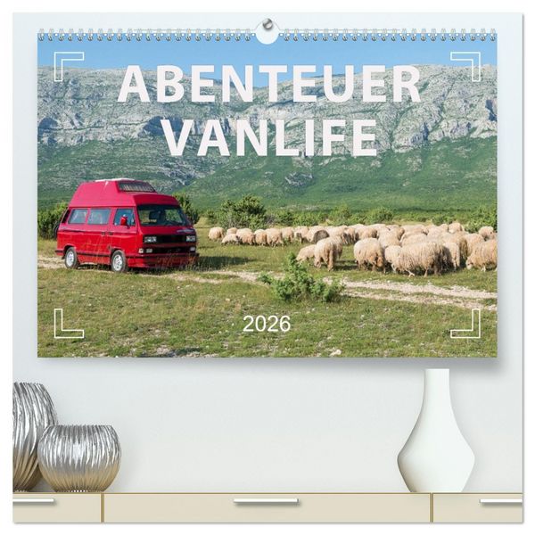 Abenteuer Vanlife - Glücklich unterwegs (hochwertiger Premium Wandkalender 2026 DIN A2 quer), Kunstdruck in Hochglanz