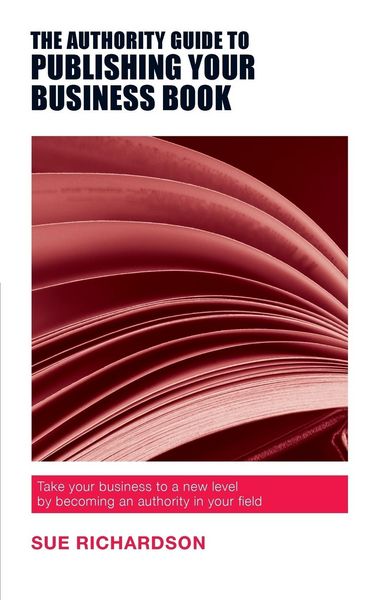 Produktbild: The Authority Guide to Publishing Your Business Book