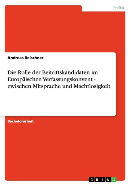 Die Rolle der Beitrittskandidaten im Europäischen Verfassungskonvent - zwischen Mitsprache und Machtlosigkeit, Taschenbuch von Andreas Belschner,