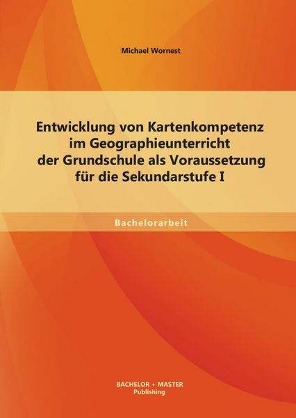 Produktbild: Entwicklung von Kartenkompetenz im Geographieunterricht der Grundschule als Voraussetzung f&uuml;r die Sekundarstufe I
