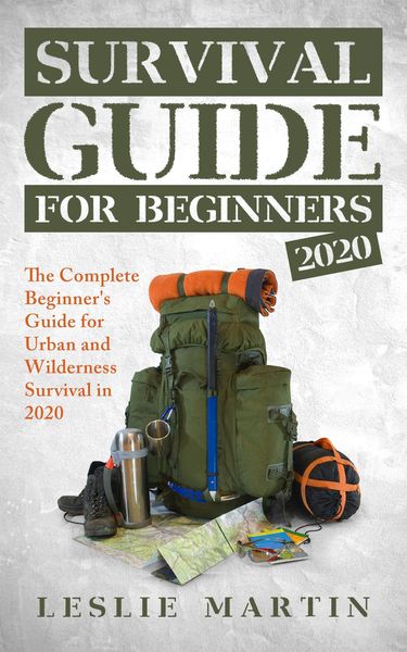 Produktbild: Survival Guide for Beginners 2020: The Complete Guide For Urban And Wilderness Survival In 2020