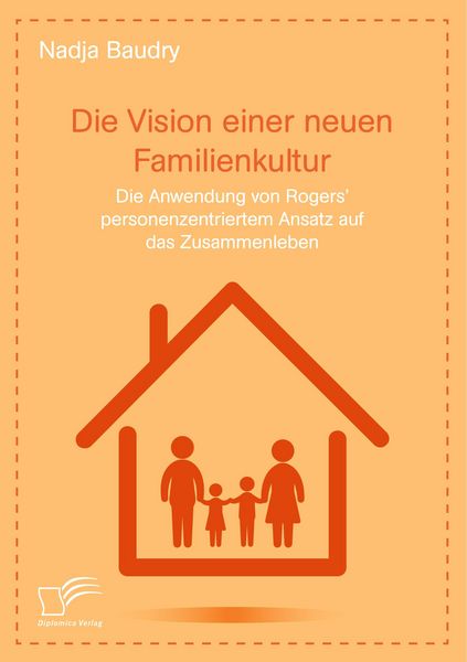 Produktbild: Die Vision einer neuen Familienkultur: Die Anwendung von Rogers' personenzentriertem Ansatz auf das Zusammenleben