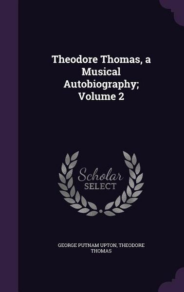Produktbild: Theodore Thomas, a Musical Autobiography; Volume 2