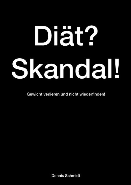 Produktbild: Di&auml;t? Skandal! Gewicht verlieren und nicht wiederfinden!