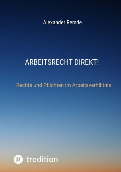 Arbeitsrecht Direkt!, Taschenbuch von Alexander Remde, Tredition, 9783384482310