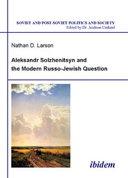 Aleksandr Solzhenitsyn and the Modern Russo-Jewish Question, Taschenbuch von Nathan D. Larson, Ibidem, 9783898214834