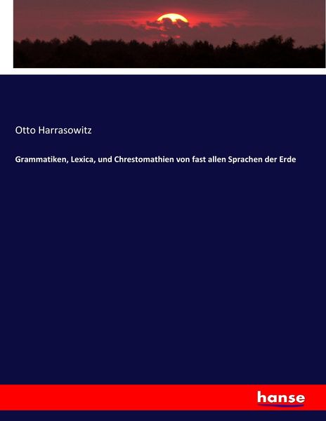 Grammatiken, Lexica, und Chrestomathien von fast allen Sprachen der Erde, Taschenbuch von Otto Harrasowitz, Hansebooks, 9783744671064