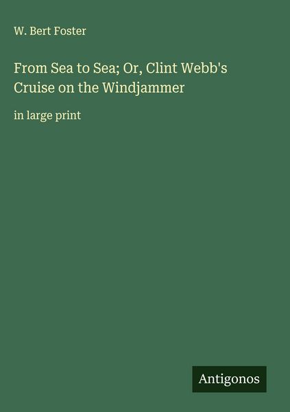 Produktbild: From Sea to Sea; Or, Clint Webb's Cruise on the Windjammer