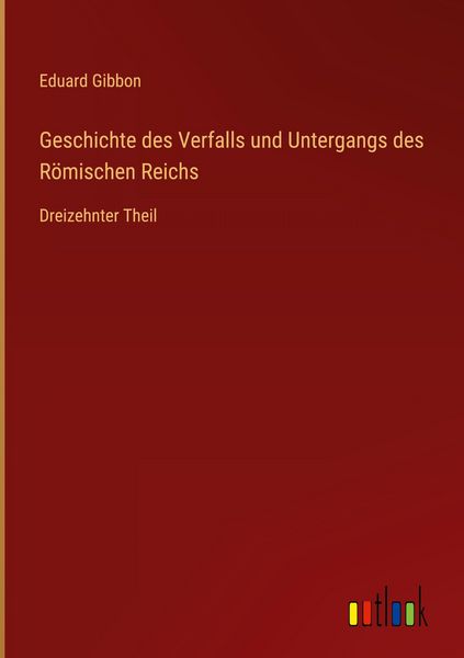 Produktbild: Geschichte des Verfalls und Untergangs des R&ouml;mischen Reichs