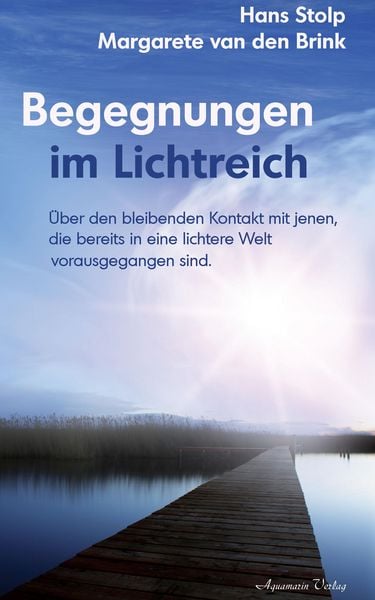 Produktbild: Begegnungen im Lichtreich: &Uuml;ber den bleibenden Kontakt mit jenen, die bereits in eine lichte Welt vorausgegangen sind