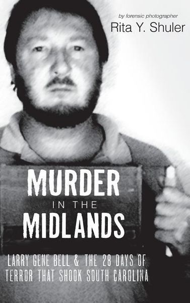 Produktbild: Murder in the Midlands: Larry Gene Bell and the 28 Days of Terror That Shook South Carolina