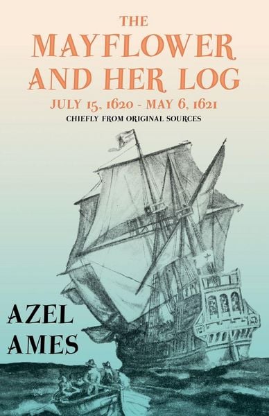 Produktbild: The Mayflower and Her Log - July 15, 1620 - May 6, 1621 - Chiefly from Original Sources