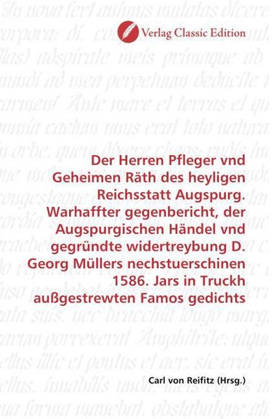 Produktbild: Der Herren Pfleger vnd Geheimen R&auml;th des heyligen Reichsstatt Augspurg. Warhaffter gegenbericht, der Augspurgischen H&auml;ndel vnd gegr&uuml;ndte widertreybung