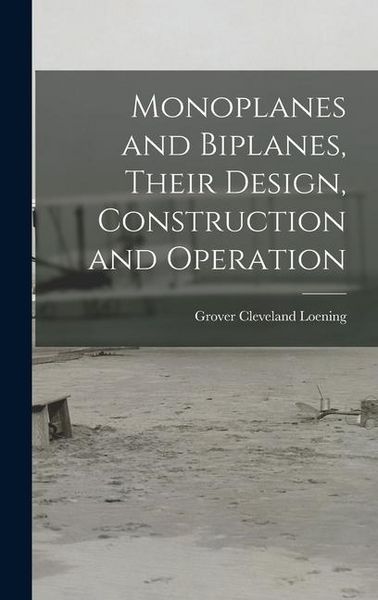 Produktbild: Monoplanes and Biplanes, Their Design, Construction and Operation