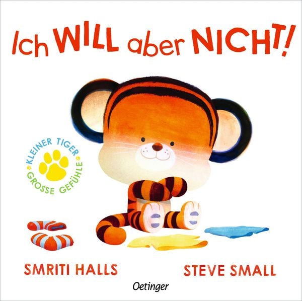 Kleiner Tiger, große Gefühle. Ich WILL aber NICHT!, Gebundene Ausgabe von Smriti Halls, Verlag Friedrich Oetinger GmbH, 978-3-7512-0794-2