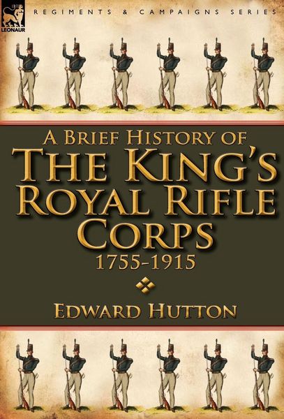 Produktbild: A Brief History of the King's Royal Rifle Corps 1755-1915