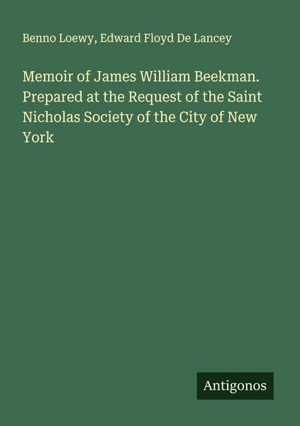 Produktbild: Memoir of James William Beekman. Prepared at the Request of the Saint Nicholas Society of the City of New York