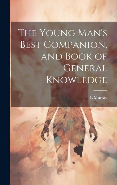 Produktbild: The Young Man's Best Companion, and Book of General Knowledge