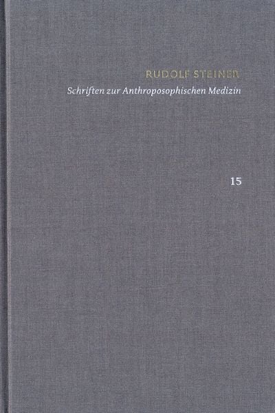 Produktbild: Rudolf Steiner: Schriften. Kritische Ausgabe / Band 15: Schriften zur Anthroposophischen Medizin. Zweite, verbesserte Auflage.