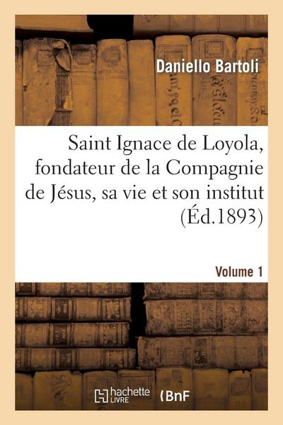 Produktbild: Saint Ignace de Loyola, fondateur de la Compagnie de J&eacute;sus, sa vie et son institut. Volume 1